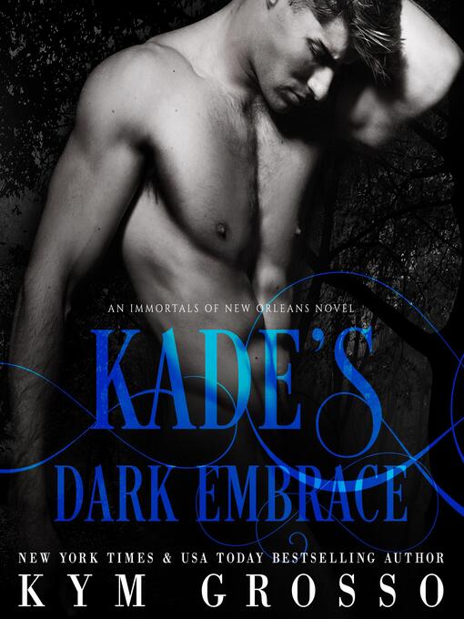 Title details for Kade's Dark Embrace (Immortals of New Orleans, Book 1) by Kym Grosso - Available